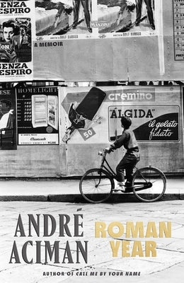 Roman Year: A Memoir by Aciman, Andr&#195;&#169;