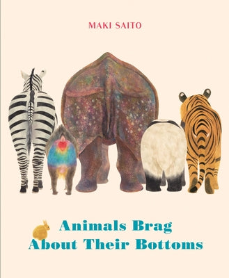Animals Brag about Their Bottoms by Saito, Maki