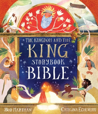 The Kingdom and the King Storybook Bible by Hartman, Bob