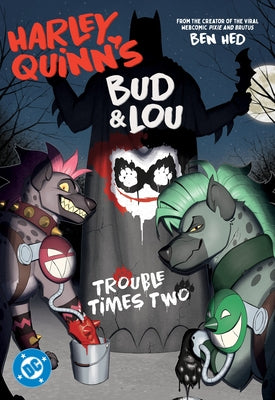 Harley Quinn's Bud and Lou: Trouble Times Two by Hed, Ben