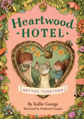 Heartwood Hotel: Better Together by George, Kallie