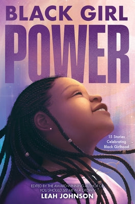 Black Girl Power: 15 Stories Celebrating Black Girlhood by Johnson, Leah