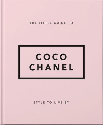 The Little Guide to Coco Chanel: Style to Live by by Oh