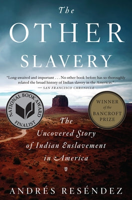 The Other Slavery: The Uncovered Story of Indian Enslavement in America by ResÃ©ndez, AndrÃ©s
