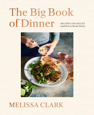 The Big Book of Dinner: Recipes and Rules (and How to Break Them) by Clark, Melissa