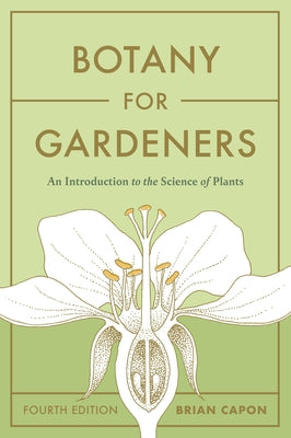 Botany for Gardeners, Fourth Edition: An Introduction to the Science of Plants by Capon, Brian