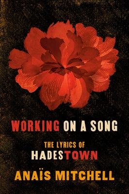 Working on a Song: The Lyrics of Hadestown by Mitchell, AnaÃ¯s