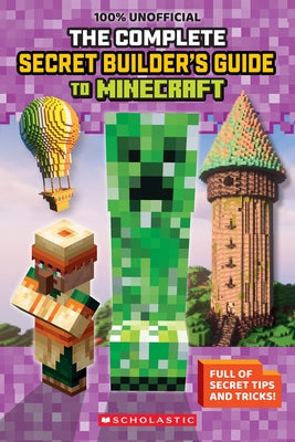 The Ultimate Secret Builder's Guide to Minecraft by Scholastic