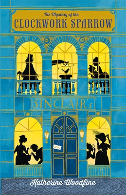 The Mystery of the Clockwork Sparrow by Woodfine, Katherine