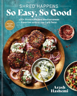 Shred Happens: So Easy, So Good: 100+ Protein-Packed Mediterranean Favorites with a Low-Carb Twist; A Cookbook by Hashemi, Arash