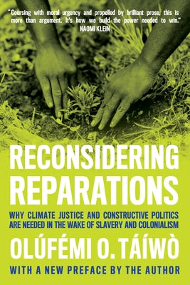Reconsidering Reparations: Why Climate Justice and Constructive Politics Are Needed in the Wake of Slavery and Colonialism by TÃ¡Ã­wÃ², OlÃºfẹ́mi O.