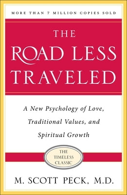 The Road Less Traveled, Timeless Edition: A New Psychology of Love, Traditional Values and Spiritual Growth by Peck, M. Scott