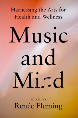 Music and Mind: Harnessing the Arts for Health and Wellness by Fleming, Ren&#195;&#169;e