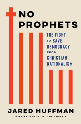 No Prophets: The Fight to Save Democracy from Christian Nationalism by Huffman, Jared