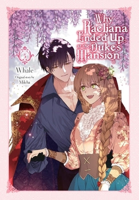 Why Raeliana Ended Up at the Duke's Mansion, Vol. 5: Volume 5 by Whale