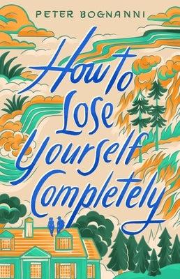 How to Lose Yourself Completely by Bognanni, Peter