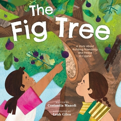 The Fig Tree: A Story about Building Friendship and Peace in Cyprus by Manoli, Costantia