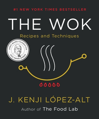 The Wok: Recipes and Techniques by LÃ³pez-Alt, J. Kenji