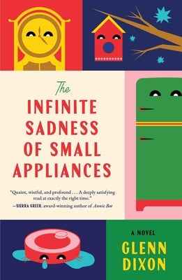 The Infinite Sadness of Small Appliances by Dixon, Glenn