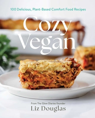 Cozy Vegan: 100 Delicious, Plant-Based Comfort Food Recipes (a Cookbook) by Douglas, Liz