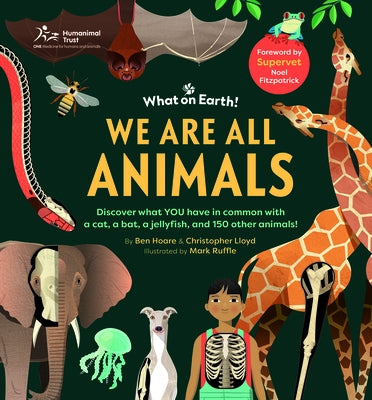 We Are All Animals: Discover What You Have in Common with a Cat, a Bat, a Jellyfish and 150 Other Animals! by Lloyd, Christopher