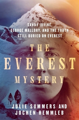 The Everest Mystery: Sandy Irvine, George Mallory, and the Truth Still Buried on Everest by Summers, Julie