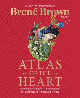 Atlas of the Heart: Mapping Meaningful Connection and the Language of Human Experience by Brown, Bren&#195;&#169;