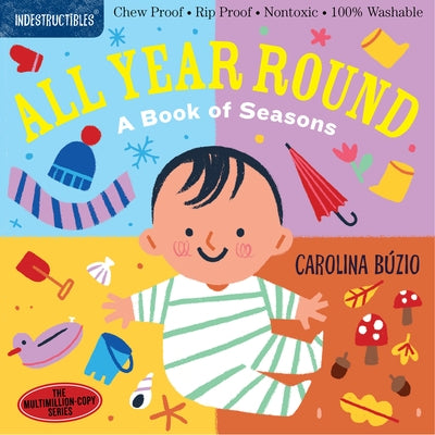 Indestructibles: All Year Round: A Book of Seasons: Chew Proof - Rip Proof - Nontoxic - 100% Washable (Book for Babies, Newborn Books, Safe to Chew) by BÃºzio, Carolina