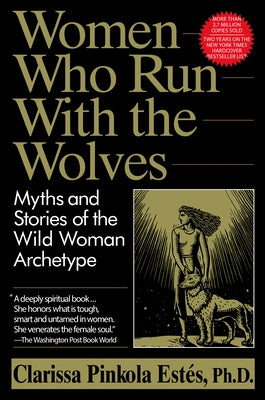 Women Who Run with the Wolves: Myths and Stories of the Wild Woman Archetype by EstÃ©s, Clarissa Pinkola