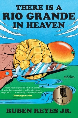 There Is a Rio Grande in Heaven: Stories by Reyes Jr, Ruben