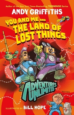 Adventures Unlimited: You and Me and the Land of Lost Things by Griffiths, Andy