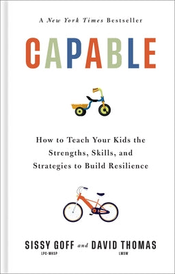 Capable: How to Teach Your Kids the Strengths, Skills, and Strategies to Build Resilience by Goff, Sissy, Lpc-Mhsp