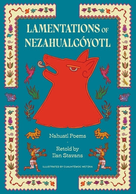 Lamentations of Nezahualcóyotl: Nahuatl Poems by Nezahualc&#195;&#179;yotl