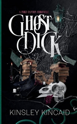 Ghost Dick; A Port Canyon Chronicle by Kincaid, Kinsley