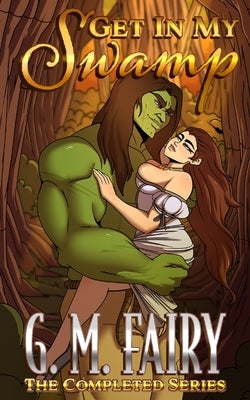 Get In My Swamp: The Completed Series by Fairy, G. M.