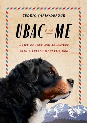 Ubac and Me: A Life of Love and Adventure with a French Mountain Dog by Sapin-Defour, CÃ©dric