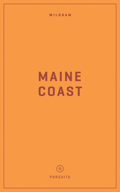 Wildsam Field Guides: Maine Coast by Bruce, Taylor