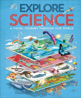 Explore: Science: A Visual Journey Through Our World by Dk