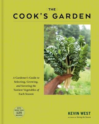 The Cook's Garden: A Gardener's Guide to Selecting, Growing, and Savoring the Tastiest Vegetables of Each Season: A Cookbook by West, Kevin