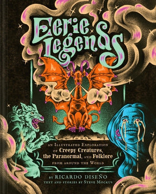 Eerie Legends: An Illustrated Exploration of Creepy Creatures, the Paranormal, and Folklore from Around the World by DiseÃ±o, Ricardo