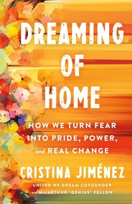 Dreaming of Home: How We Turn Fear Into Pride, Power, and Real Change by JimÃ©nez, Cristina
