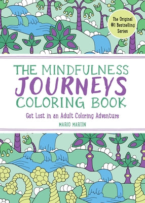 The Mindfulness Journeys Coloring Book: Get Lost in an Adult Coloring Adventure by MartÃ­n, Mario