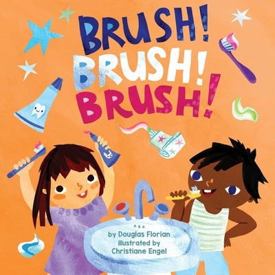 Brush! Brush! Brush! (a Baby Steps Toothbrushing Board Book for Toddlers) by Florian, Douglas