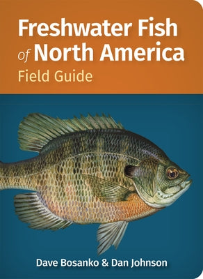 Freshwater Fish of North America Field Guide by Bosanko, Dave