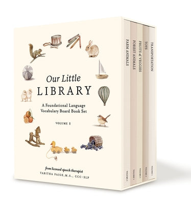 Our Little Library: A Foundational Language Vocabulary Board Book Set for Babies, Including Farm Animals, Forest Animals, Fruits and Veggies, Toys, an by Paige, Tabitha