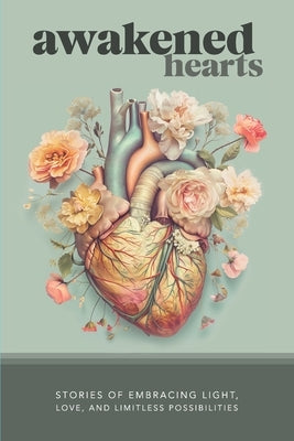 Awakened Hearts: Stories of Embracing Light, Love, and Limitless Possibilities by Trotter, David
