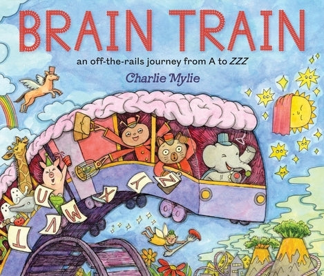 Brain Train: An Off-The-Rails Journey from A to Zzz by Mylie, Charlie