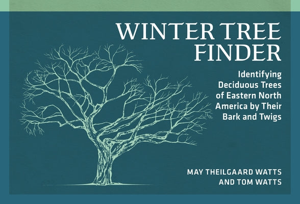 Winter Tree Finder: Identifying Deciduous Trees of Eastern North America by Their Bark and Twigs by Watts, May Theilgaard
