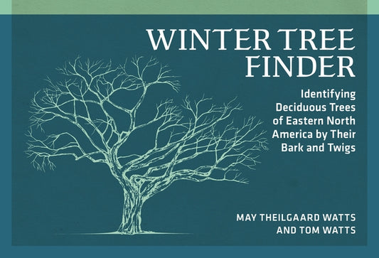 Winter Tree Finder: Identifying Deciduous Trees of Eastern North America by Their Bark and Twigs by Watts, May Theilgaard