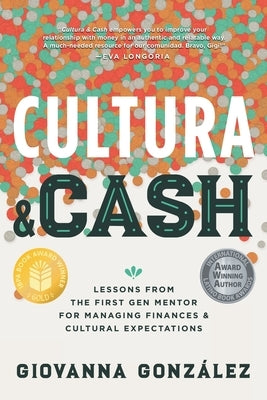 Cultura and Cash: Lessons from the First Gen Mentor for Managing Finances and Cultural Expectations by GonzÃ¡lez, Giovanna
